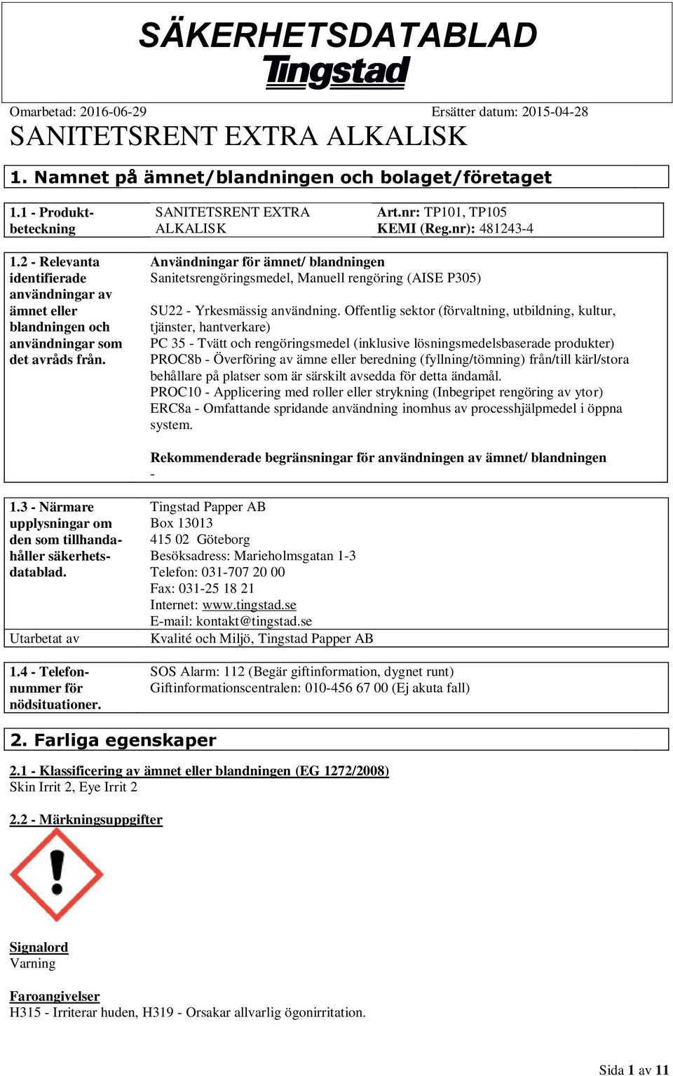 Användningar för ämnet/ blandningen Sanitetsrengöringsmedel, Manuell rengöring (AISE P305) SU22 - Yrkesmässig användning.