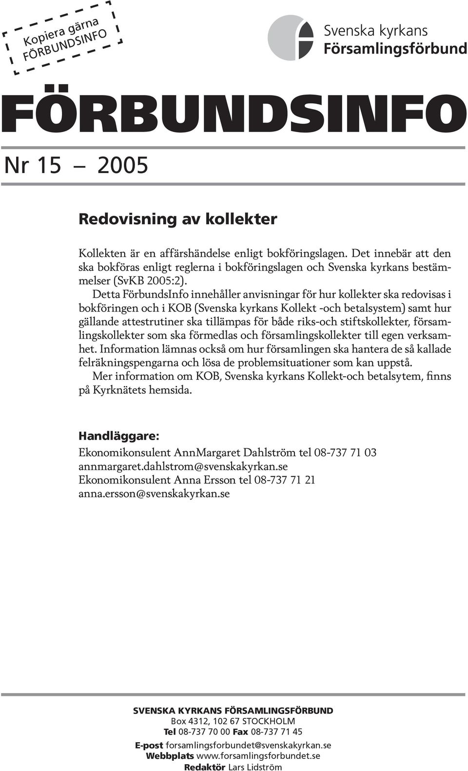 Detta FörbundsInfo innehåller anvisningar för hur kollekter ska redovisas i bokföringen och i KOB (Svenska kyrkans Kollekt -och betalsystem) samt hur gällande attestrutiner ska tillämpas för både