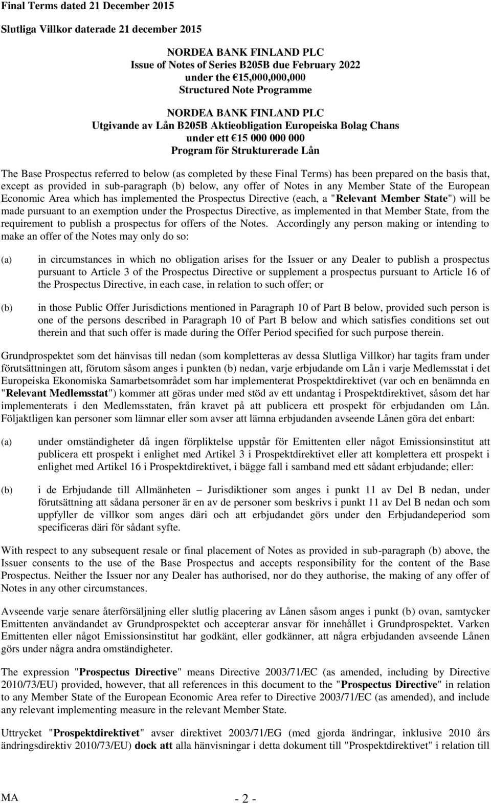 completed by these Final Terms) has been prepared on the basis that, except as provided in sub-paragraph (b) below, any offer of Notes in any Member State of the European Economic Area which has