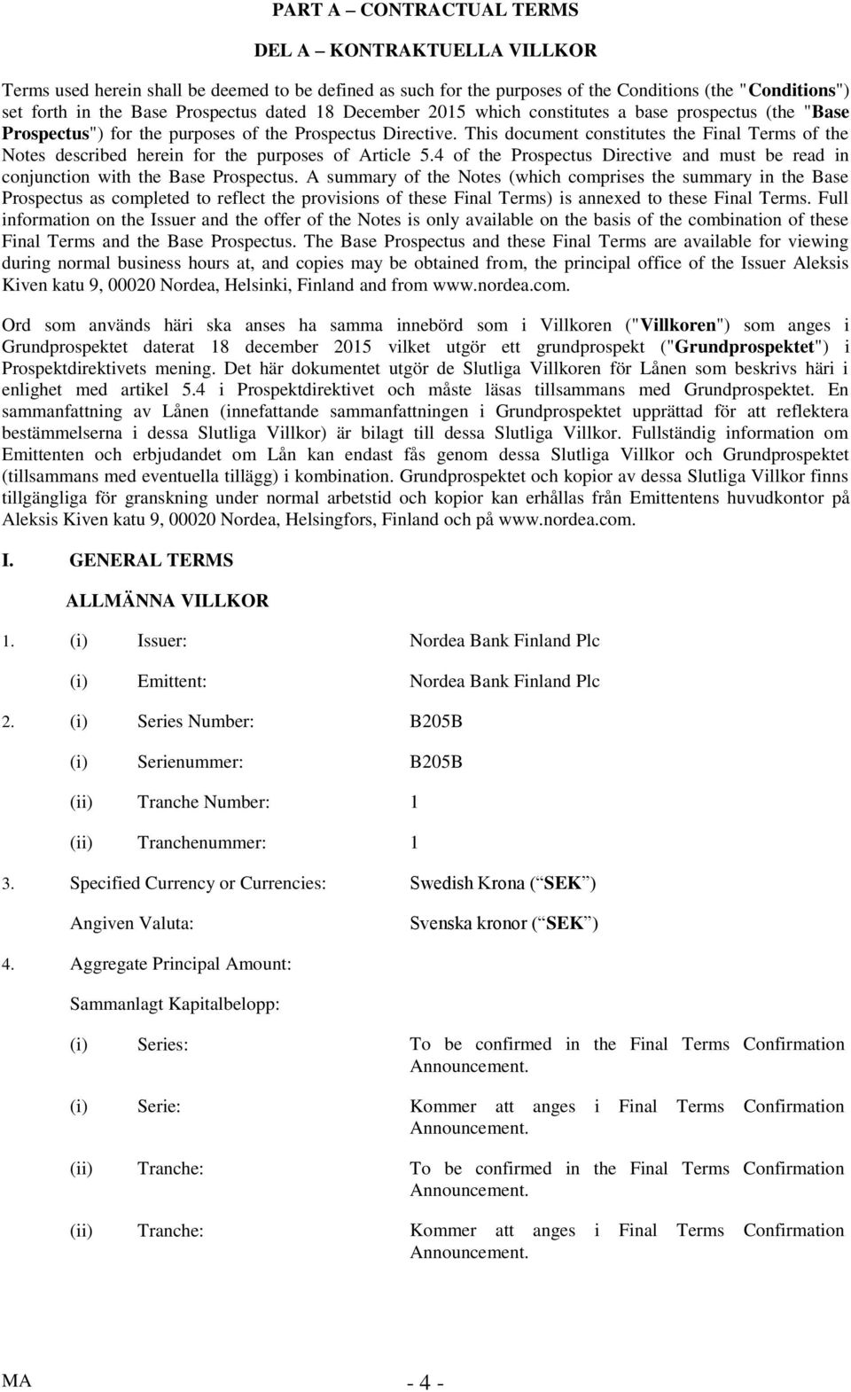 This document constitutes the Final Terms of the Notes described herein for the purposes of Article 5.4 of the Prospectus Directive and must be read in conjunction with the Base Prospectus.