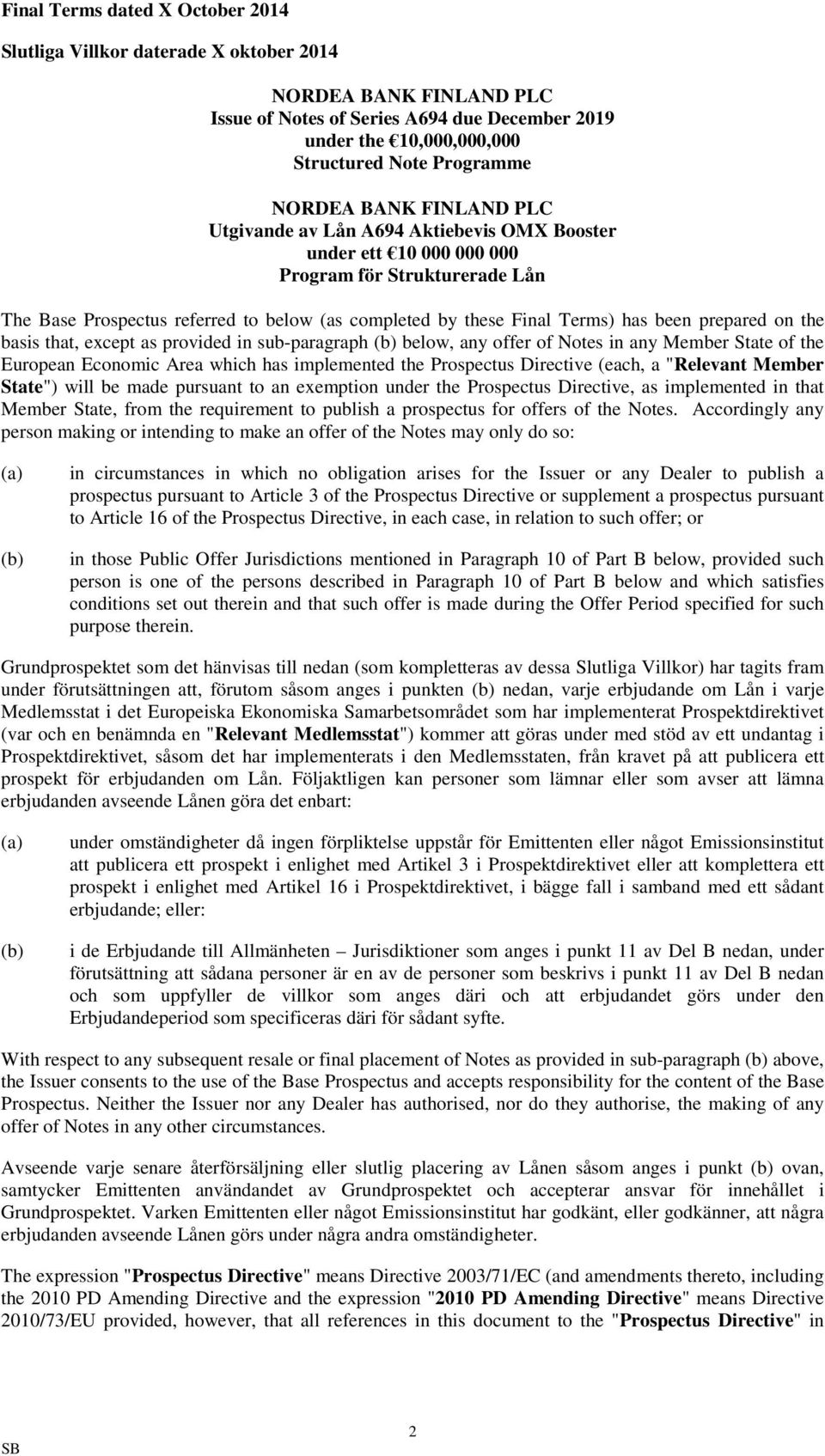 has been prepared on the basis that, except as provided in sub-paragraph (b) below, any offer of Notes in any Member State of the European Economic Area which has implemented the Prospectus Directive