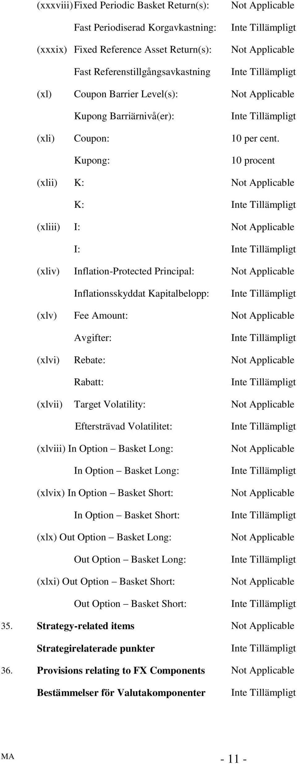 Kupong: 10 procent (xlii) K: K: (xliii) I: I: (xliv) Inflation-Protected Principal: Inflationsskyddat Kapitalbelopp: (xlv) Fee Amount: Avgifter: (xlvi) Rebate: Rabatt: (xlvii) Target Volatility: