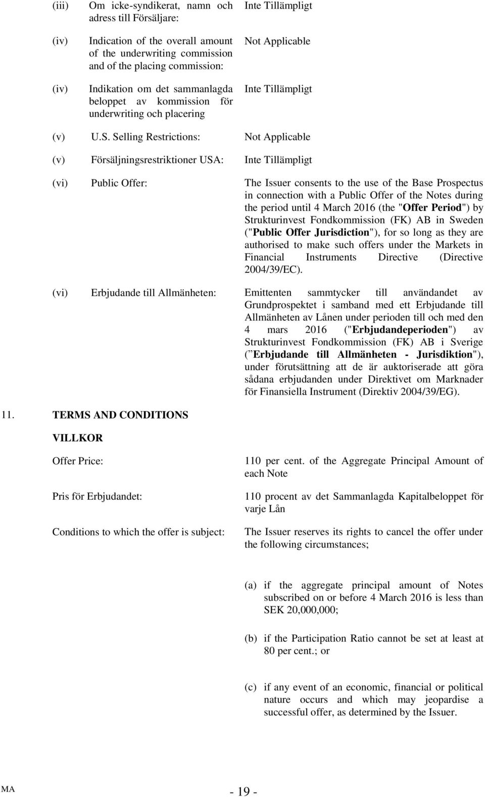 Selling Restrictions: (v) Försäljningsrestriktioner USA: (vi) Public Offer: The Issuer consents to the use of the Base Prospectus in connection with a Public Offer of the Notes during the period