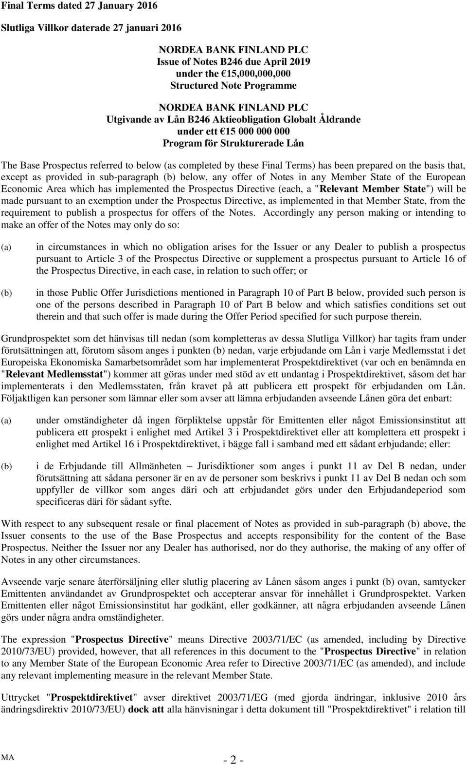 been prepared on the basis that, except as provided in sub-paragraph (b) below, any offer of Notes in any Member State of the European Economic Area which has implemented the Prospectus Directive