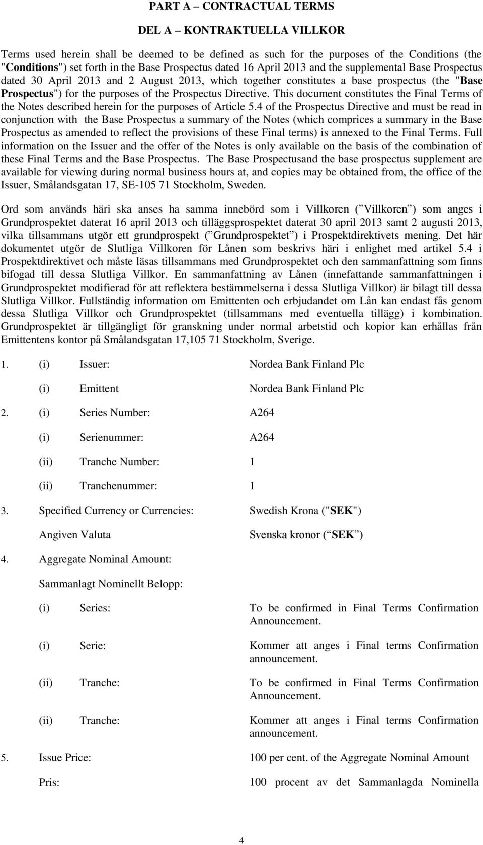 Directive. This document constitutes the Final Terms of the Notes described herein for the purposes of Article 5.