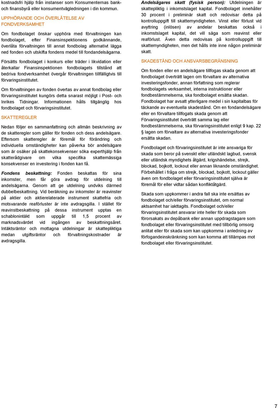 alternativt lägga ned fonden och utskifta fondens medel till fondandelsägarna.