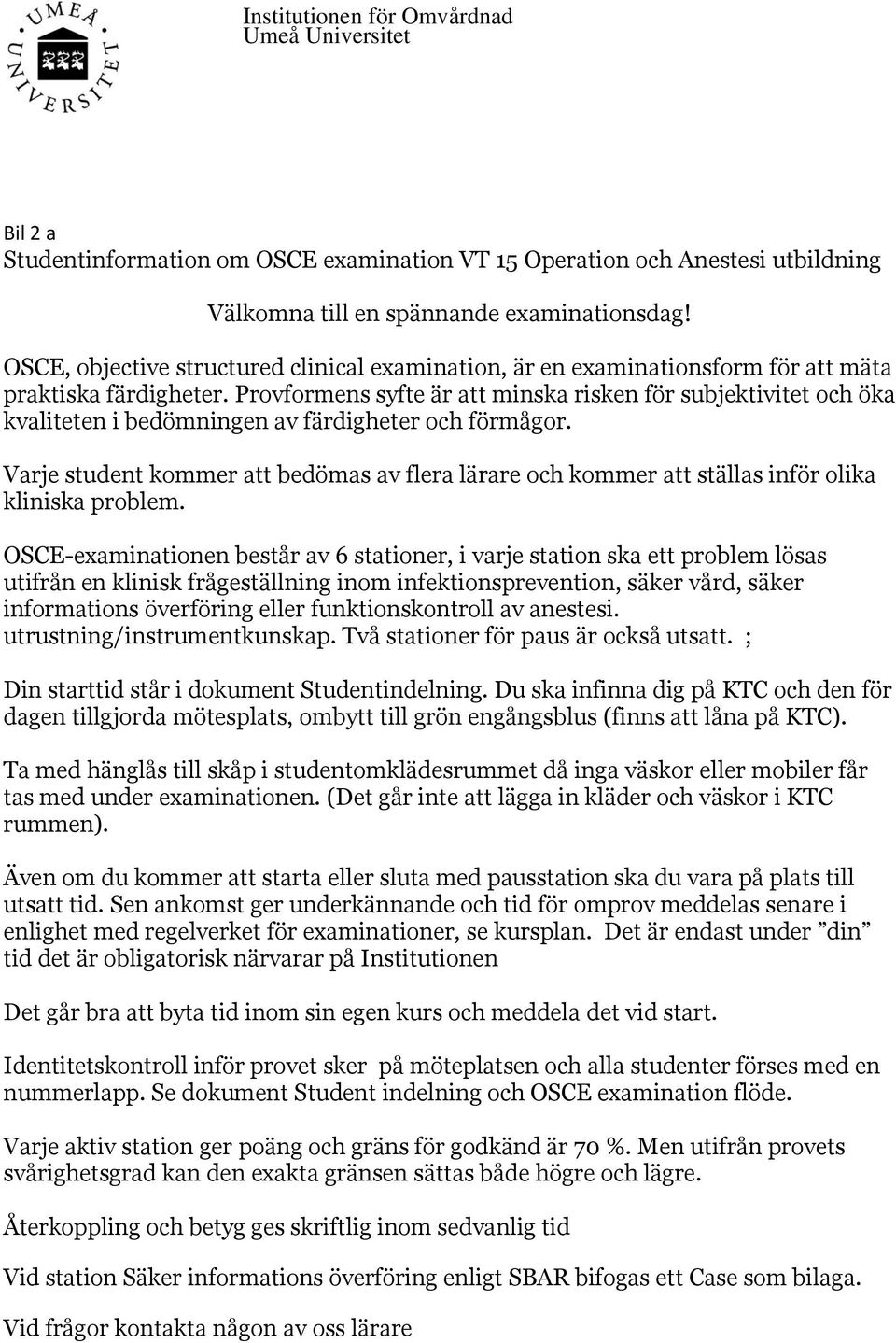 Provformens syfte är att minska risken för subjektivitet och öka kvaliteten i bedömningen av färdigheter och förmågor.