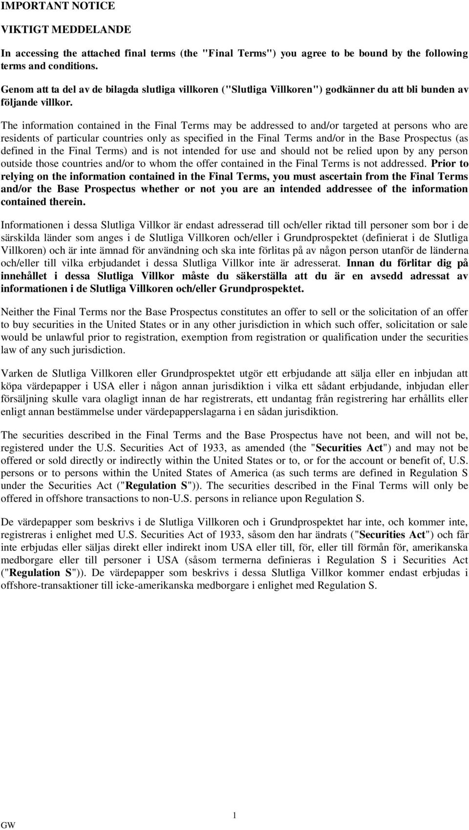 The information contained in the Final Terms may be addressed to and/or targeted at persons who are residents of particular countries only as specified in the Final Terms and/or in the Base