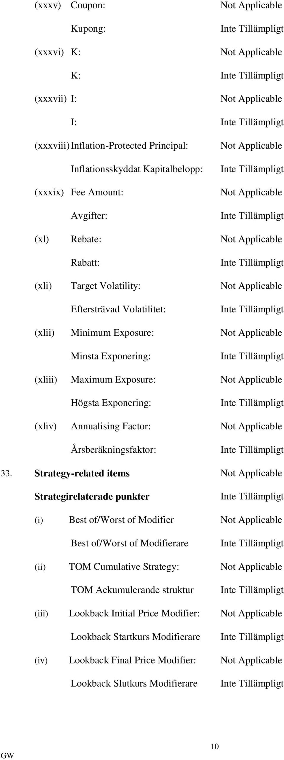 Exponering: (xliii) Maximum Exposure: Not Applicable Högsta Exponering: (xliv) Annualising Factor: Not Applicable Årsberäkningsfaktor: 33.