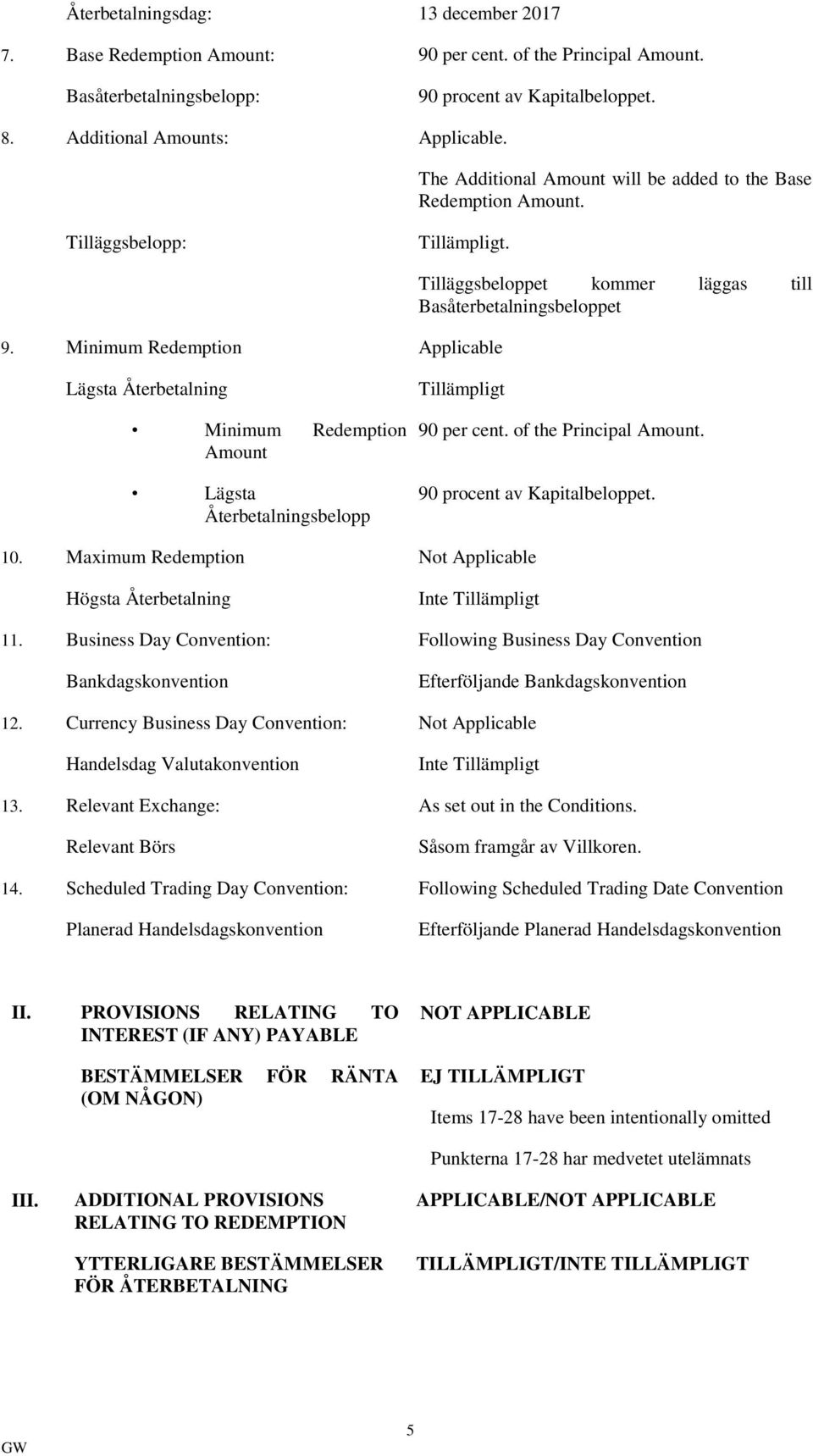 Minimum Redemption Applicable Tilläggsbeloppet kommer läggas till Basåterbetalningsbeloppet Lägsta Återbetalning Minimum Redemption Amount Lägsta Återbetalningsbelopp Tillämpligt 90 per cent.