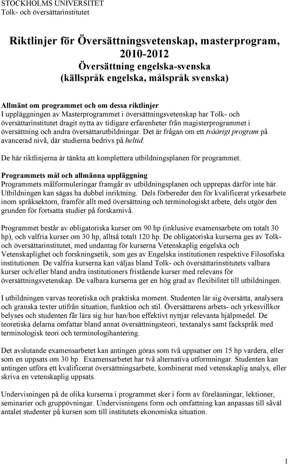 översättning och andra översättarutbildningar. Det är frågan om ett tvåårigt program på avancerad nivå, där studierna bedrivs på heltid.