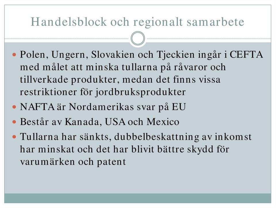 jordbruksprodukter NAFTA är Nordamerikas svar på EU Består av Kanada, USA och Mexico