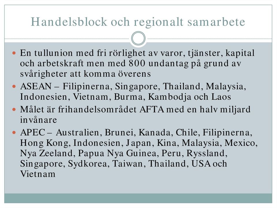 frihandelsområdet AFTA med en halv miljard invånare APEC Australien, Brunei, Kanada, Chile, Filipinerna, Hong Kong,