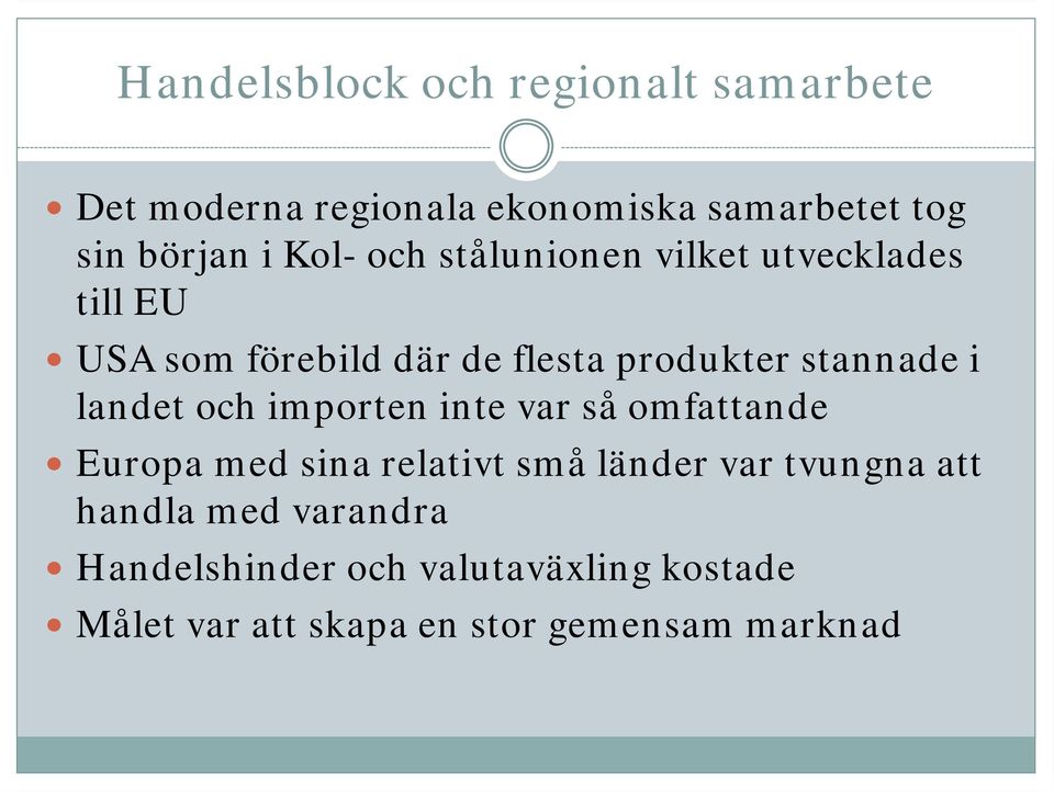 importen inte var så omfattande Europa med sina relativt små länder var tvungna att