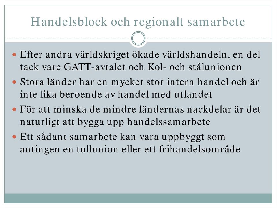 med utlandet För att minska de mindre ländernas nackdelar är det naturligt att bygga upp