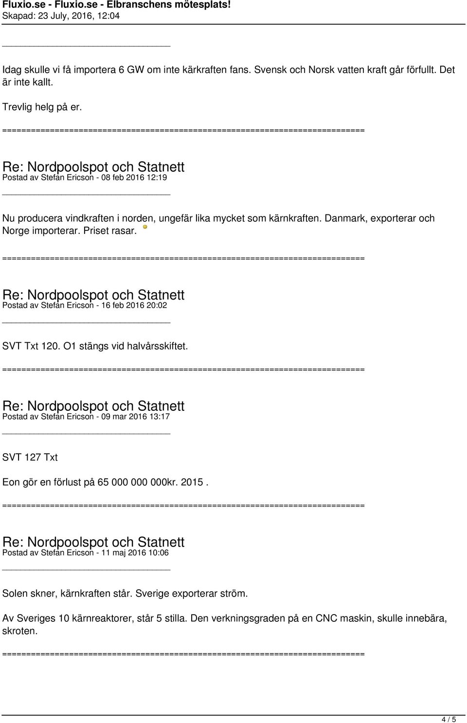 Postad av Stefan Ericson - 16 feb 2016 20:02 SVT Txt 120. O1 stängs vid halvårsskiftet.