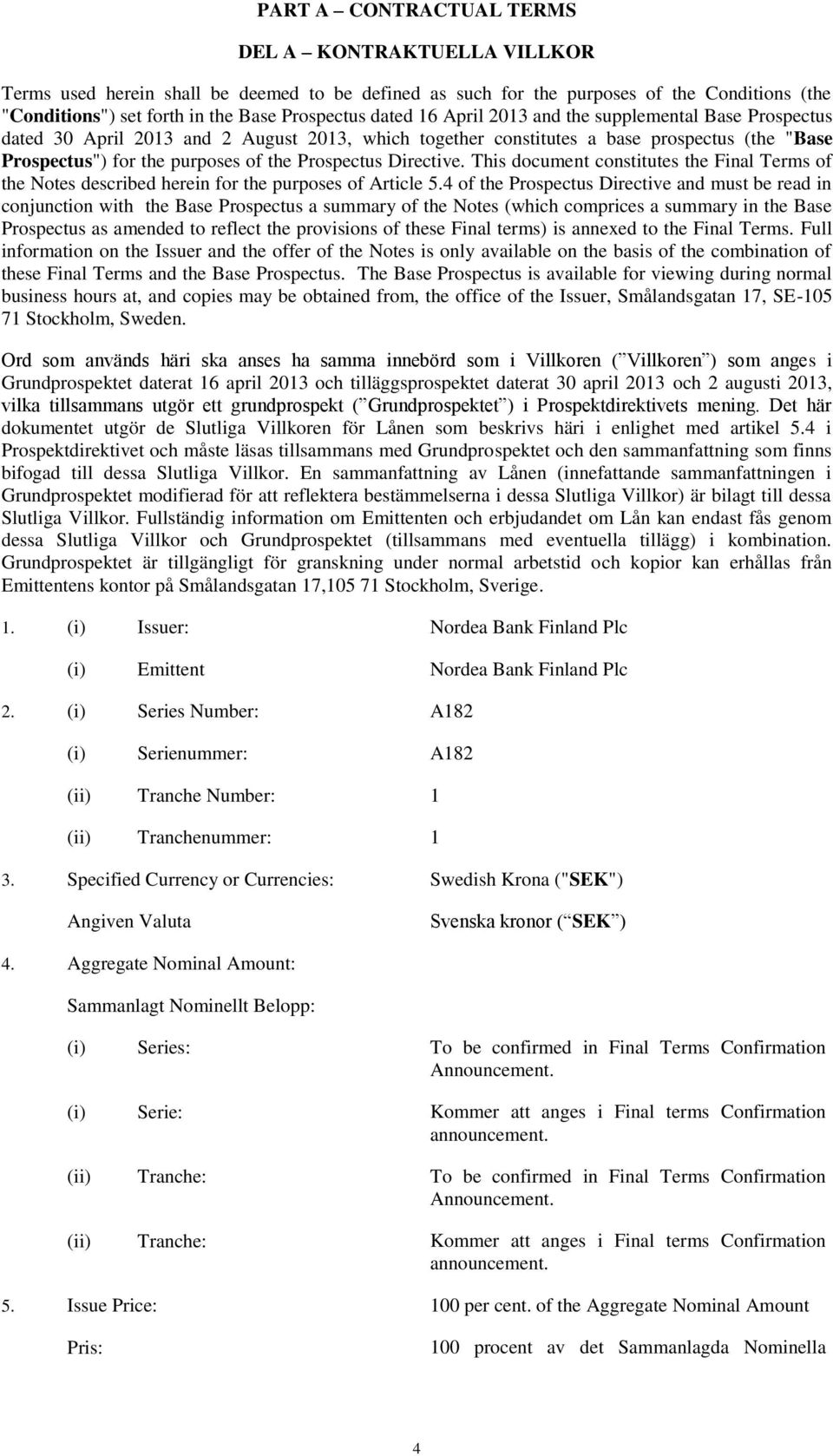 Directive. This document constitutes the Final Terms of the Notes described herein for the purposes of Article 5.