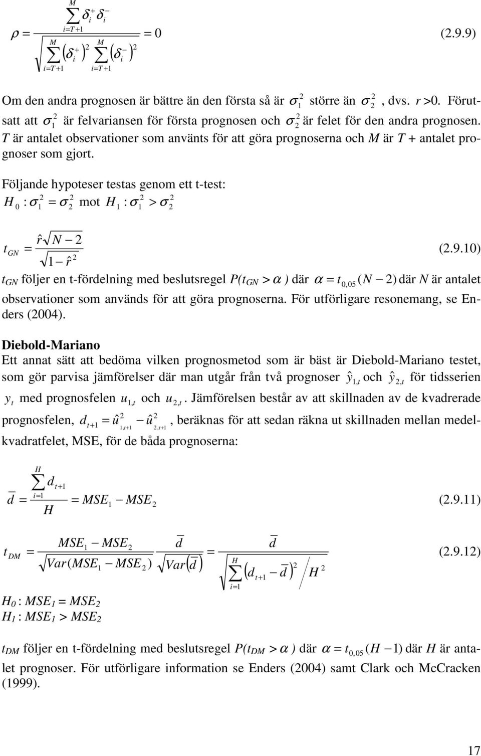 Följande hypoeser esas genom e -es: H : σ = σ mo H : σ > σ 0 rˆ N GN = rˆ (.9.