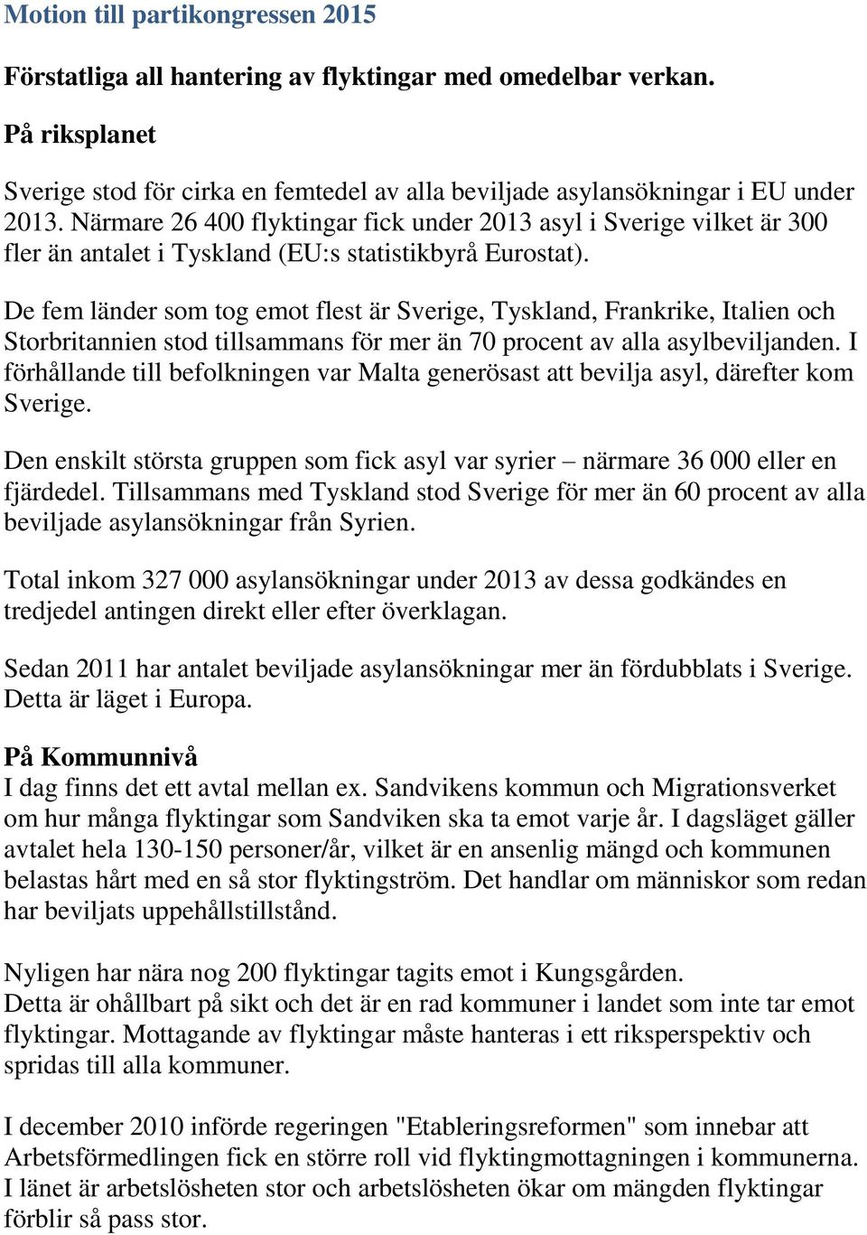 De fem länder som tog emot flest är Sverige, Tyskland, Frankrike, Italien och Storbritannien stod tillsammans för mer än 70 procent av alla asylbeviljanden.