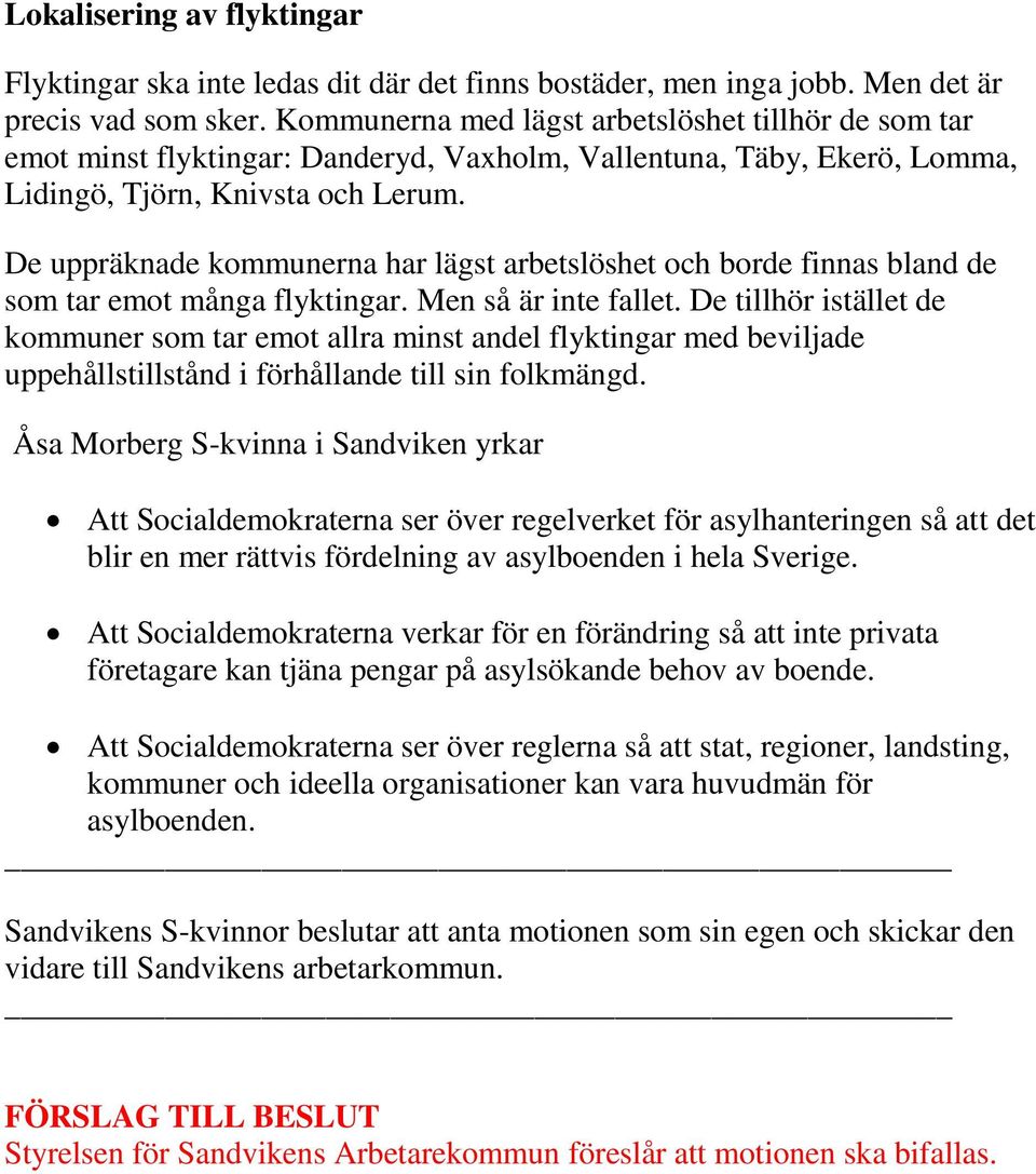 De uppräknade kommunerna har lägst arbetslöshet och borde finnas bland de som tar emot många flyktingar. Men så är inte fallet.