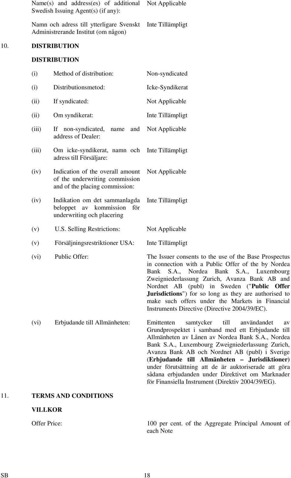 non-syndicated, name and address of Dealer: Om icke-syndikerat, namn och adress till Försäljare: Indication of the overall amount of the underwriting commission and of the placing commission: