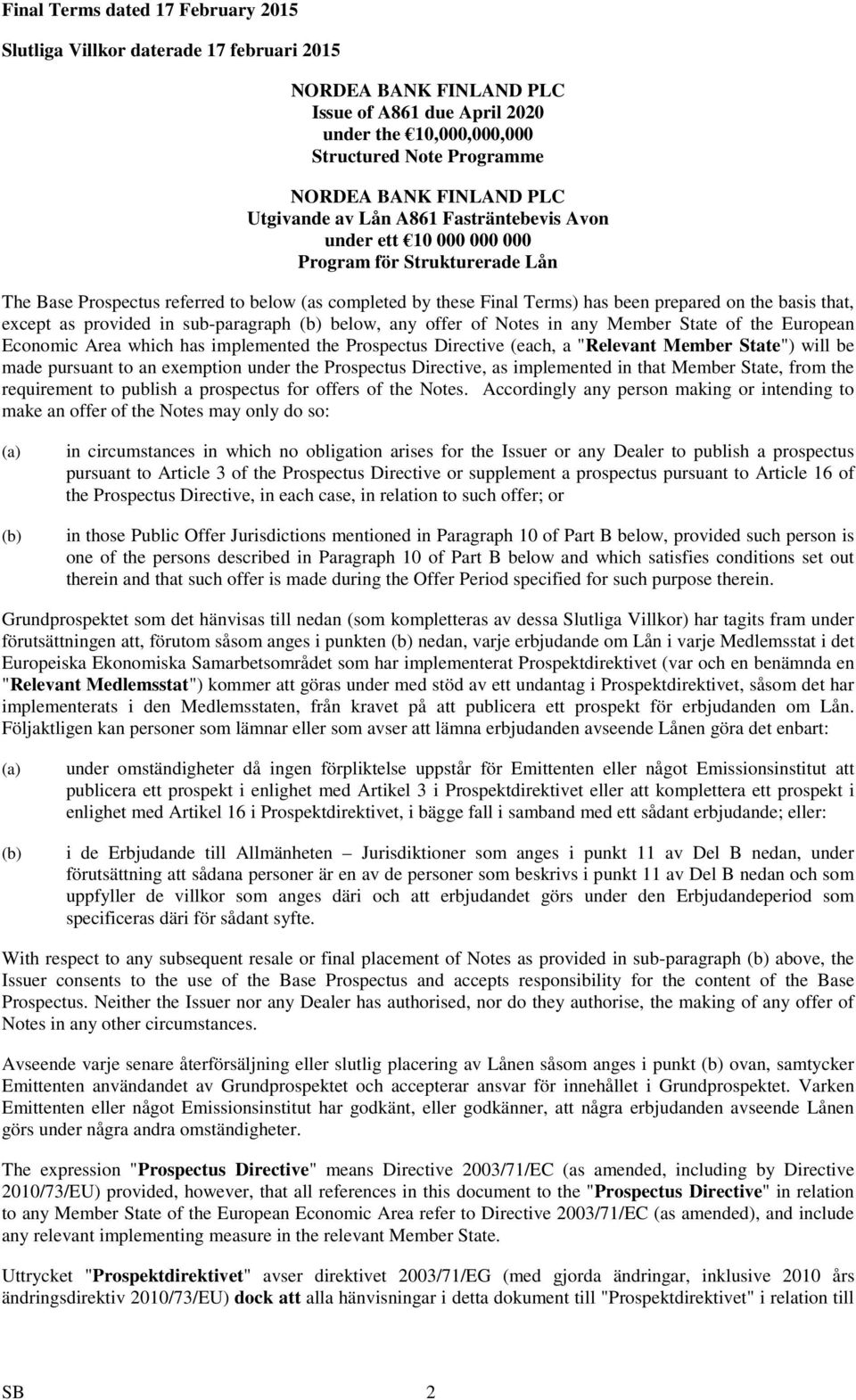 prepared on the basis that, except as provided in sub-paragraph (b) below, any offer of Notes in any Member State of the European Economic Area which has implemented the Prospectus Directive (each, a