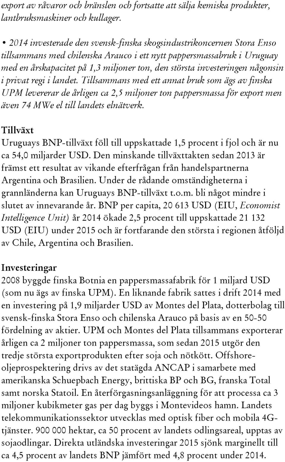 investeringen någonsin i privat regi i landet.