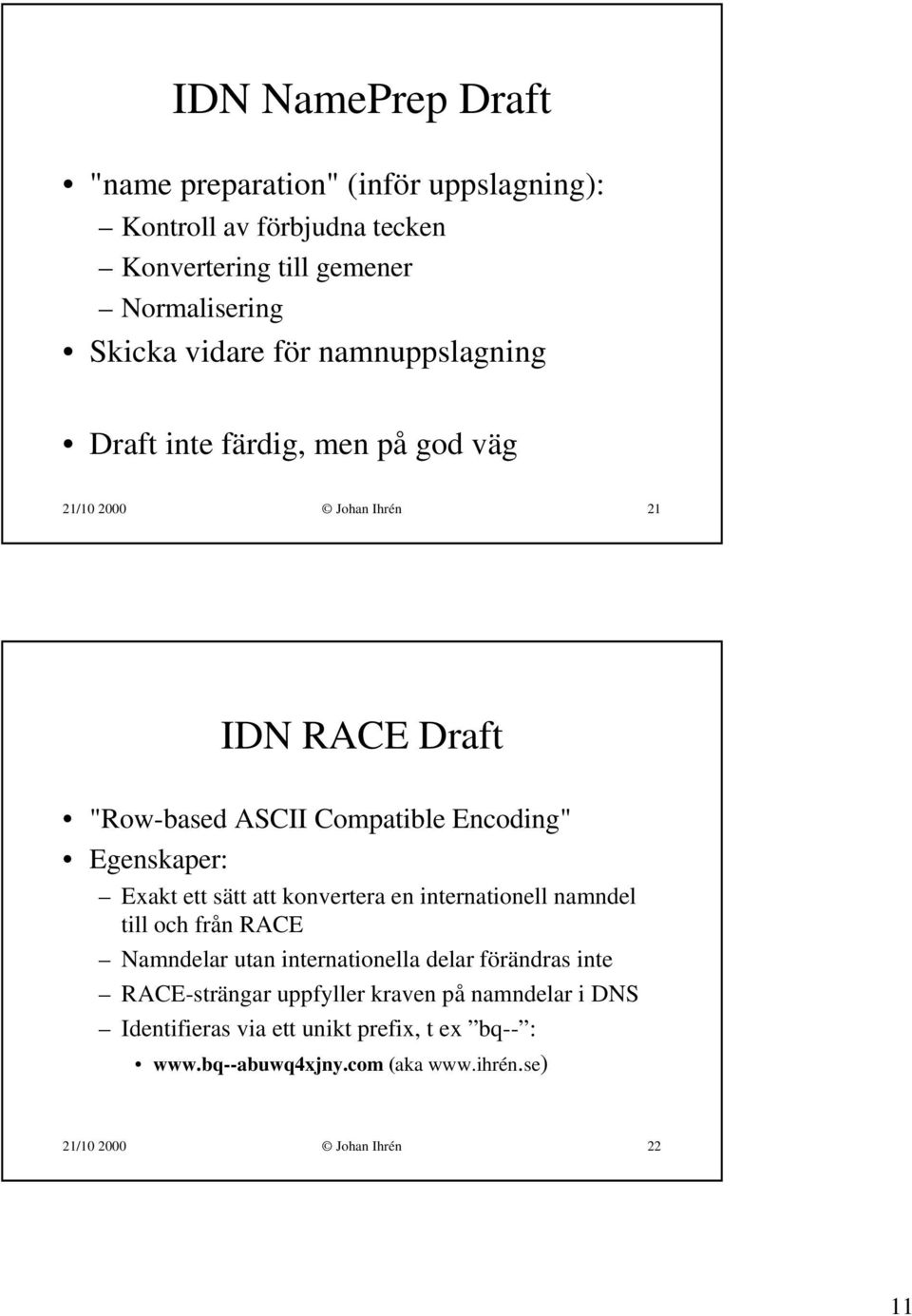 Exakt ett sätt att konvertera en internationell namndel till och från RACE Namndelar utan internationella delar förändras inte RACE-strängar