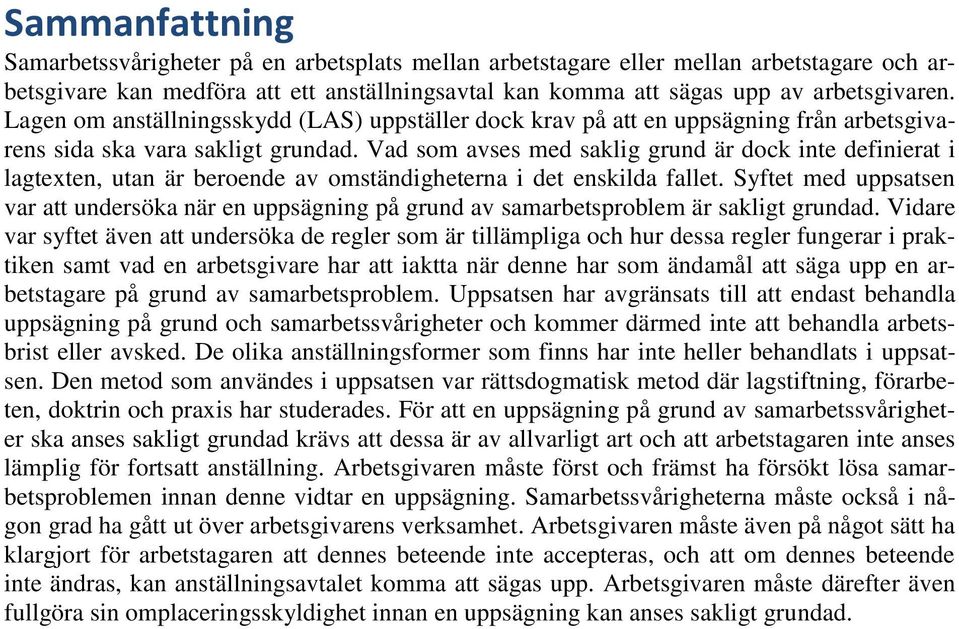 Vad som avses med saklig grund är dock inte definierat i lagtexten, utan är beroende av omständigheterna i det enskilda fallet.