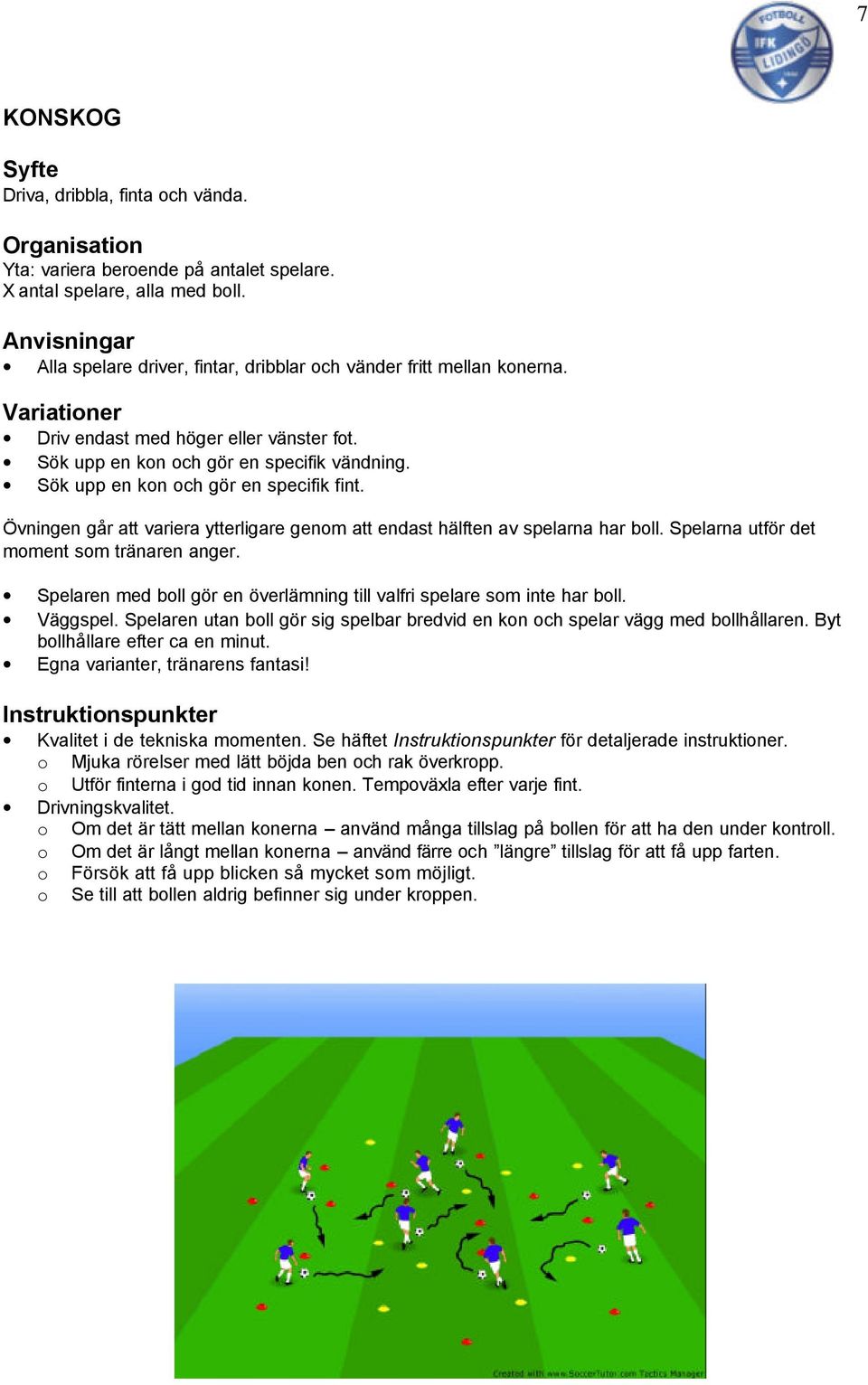 Övningen går att variera ytterligare genom att endast hälften av spelarna har boll. Spelarna utför det moment som tränaren anger.