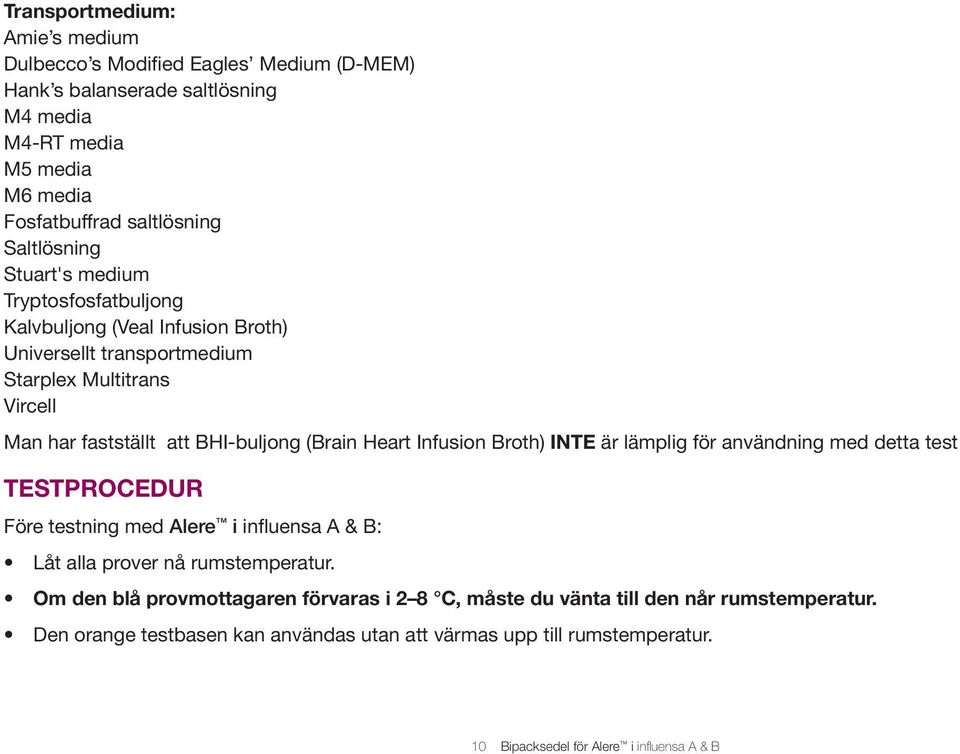 (Brain Heart Infusion Broth) INTE är lämplig för användning med detta test TESTPROCEDUR Före testning med Alere i influensa A & B: Låt alla prover nå rumstemperatur.