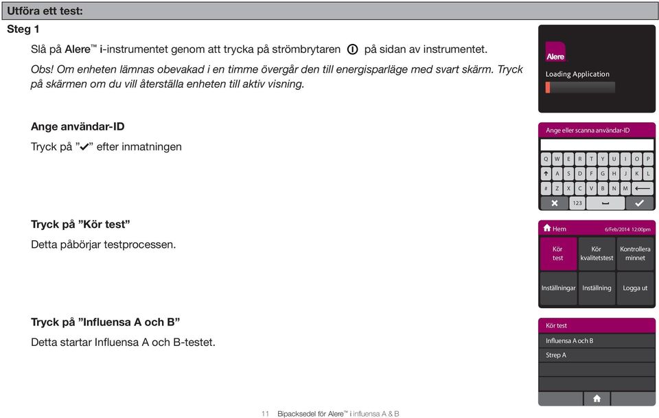Loading Application Ange användar-id Ange eller scanna användar-id Tryck på efter inmatningen Q W E R T Y U I O P A S D F G H J K L # Z X C V B N M 123 Tryck på Kör test Detta