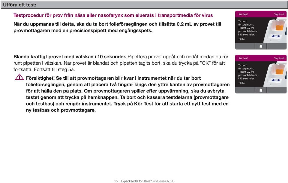 (6:37) Blanda kraftigt provet med vätskan i 10 sekunder. Pipettera provet uppåt och nedåt medan du rör runt pipetten i vätskan.