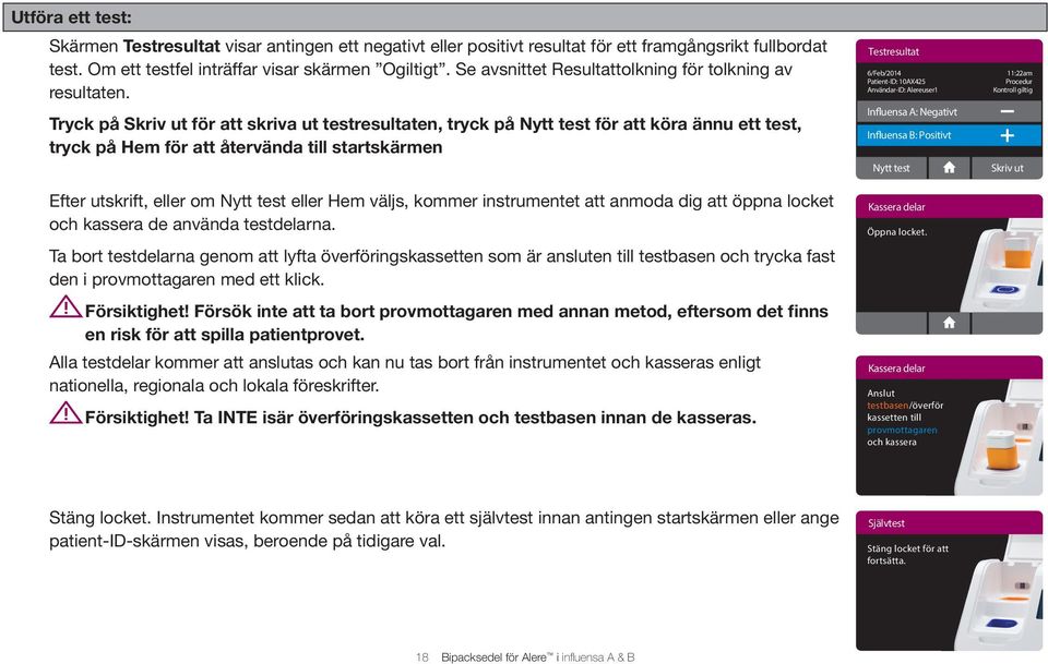Tryck på Skriv ut för att skriva ut testresultaten, tryck på Nytt test för att köra ännu ett test, tryck på Hem för att återvända till startskärmen Efter utskrift, eller om Nytt test eller Hem väljs,