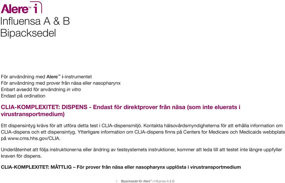 Kontakta hälsovårdsmyndigheterna för att erhålla information om CLIA-dispens och ett dispensintyg. Ytterligare information om CLIA-dispens finns på Centers for Medicare och Medicaids webbplats på www.
