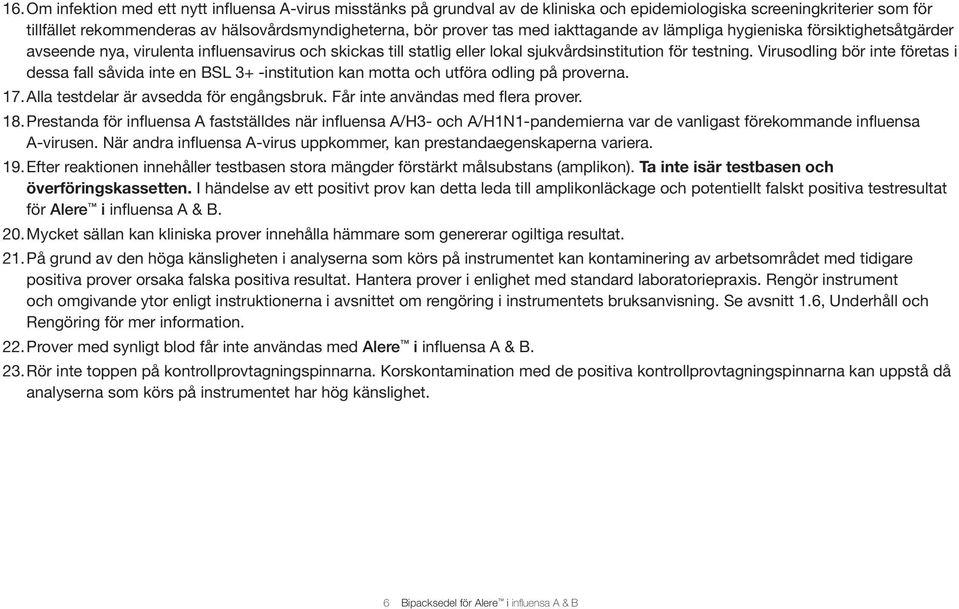 Virusodling bör inte företas i dessa fall såvida inte en BSL 3+ -institution kan motta och utföra odling på proverna. 17. Alla testdelar är avsedda för engångsbruk. Får inte användas med flera prover.