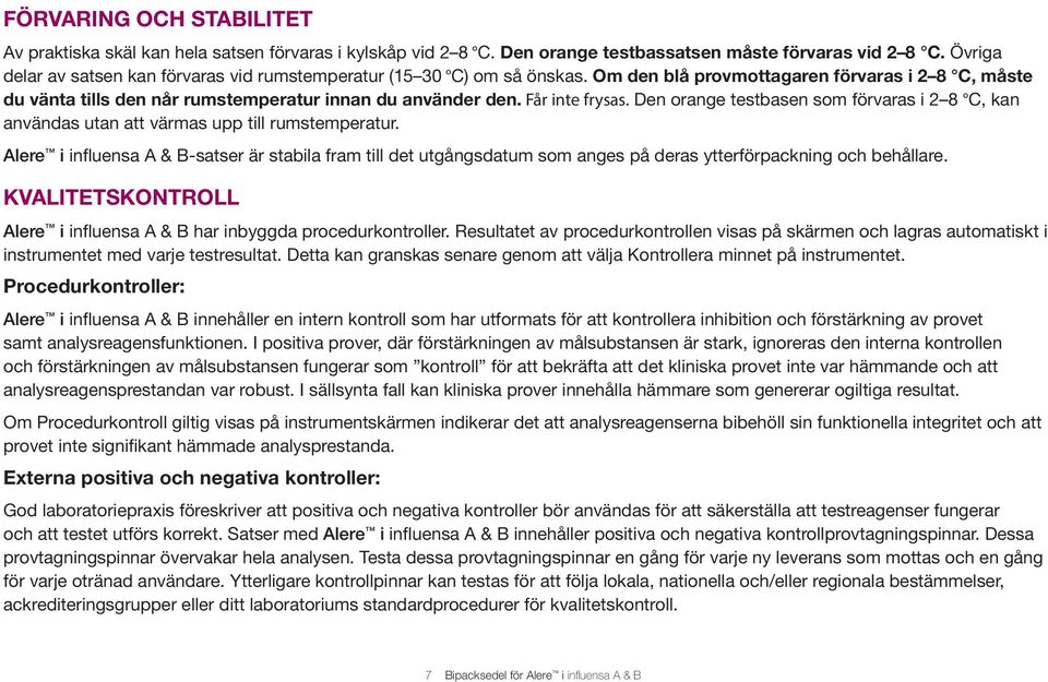 Får inte frysas. Den orange testbasen som förvaras i 2 8 C, kan användas utan att värmas upp till rumstemperatur.