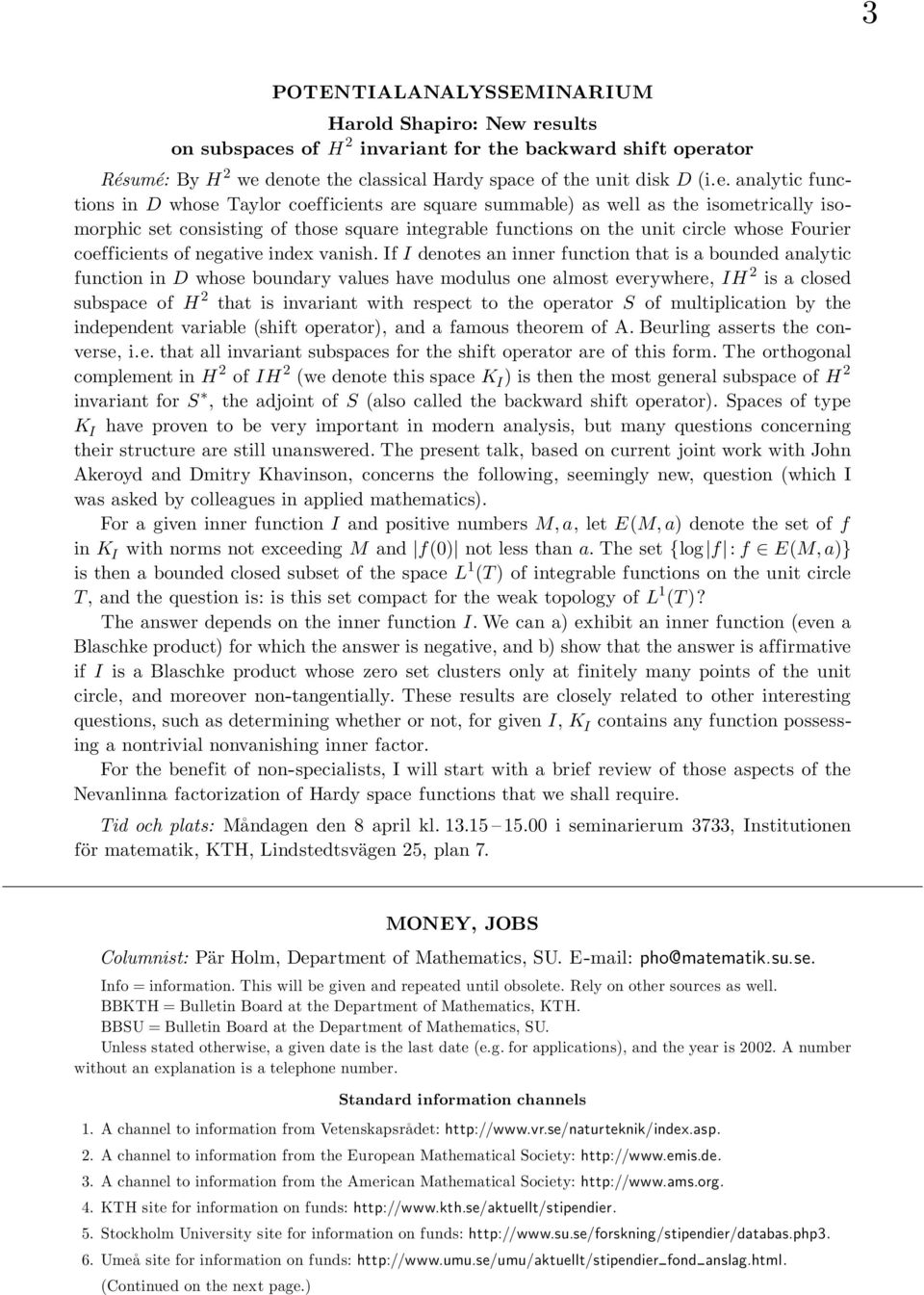 square summable) as well as the isometrically isomorphic set consisting of those square integrable functions on the unit circle whose Fourier coefficients of negative index vanish.