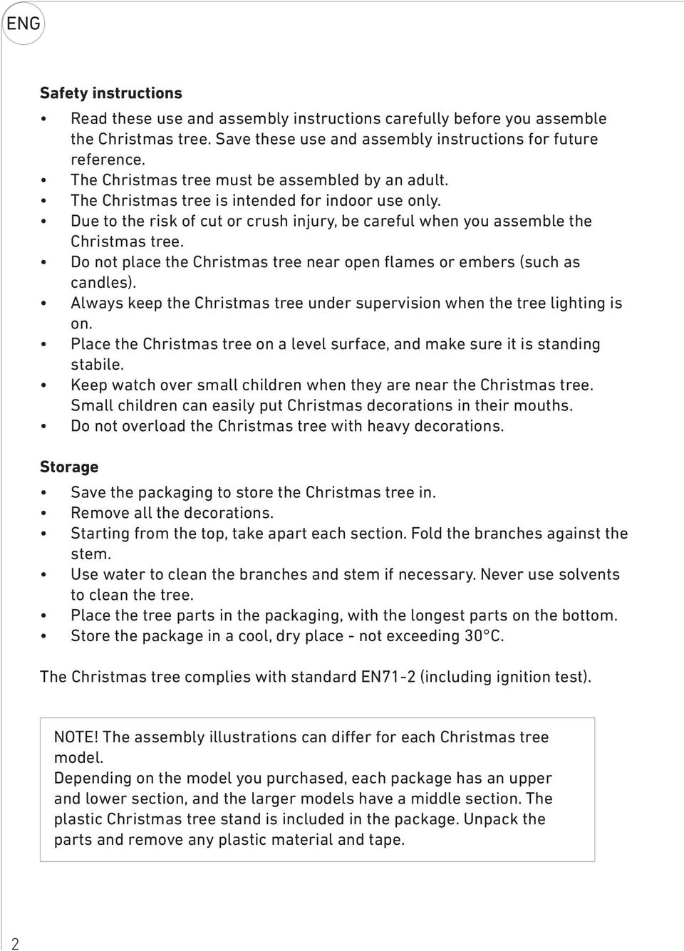 Do not place the Christmas tree near open flames or embers (such as candles). Always keep the Christmas tree under supervision when the tree lighting is on.