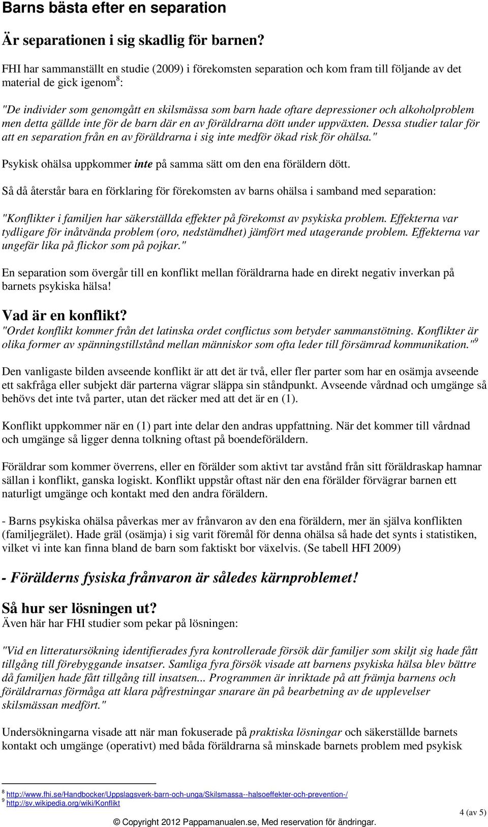 depressioner och alkoholproblem men detta gällde inte för de barn där en av föräldrarna dött under uppväxten.