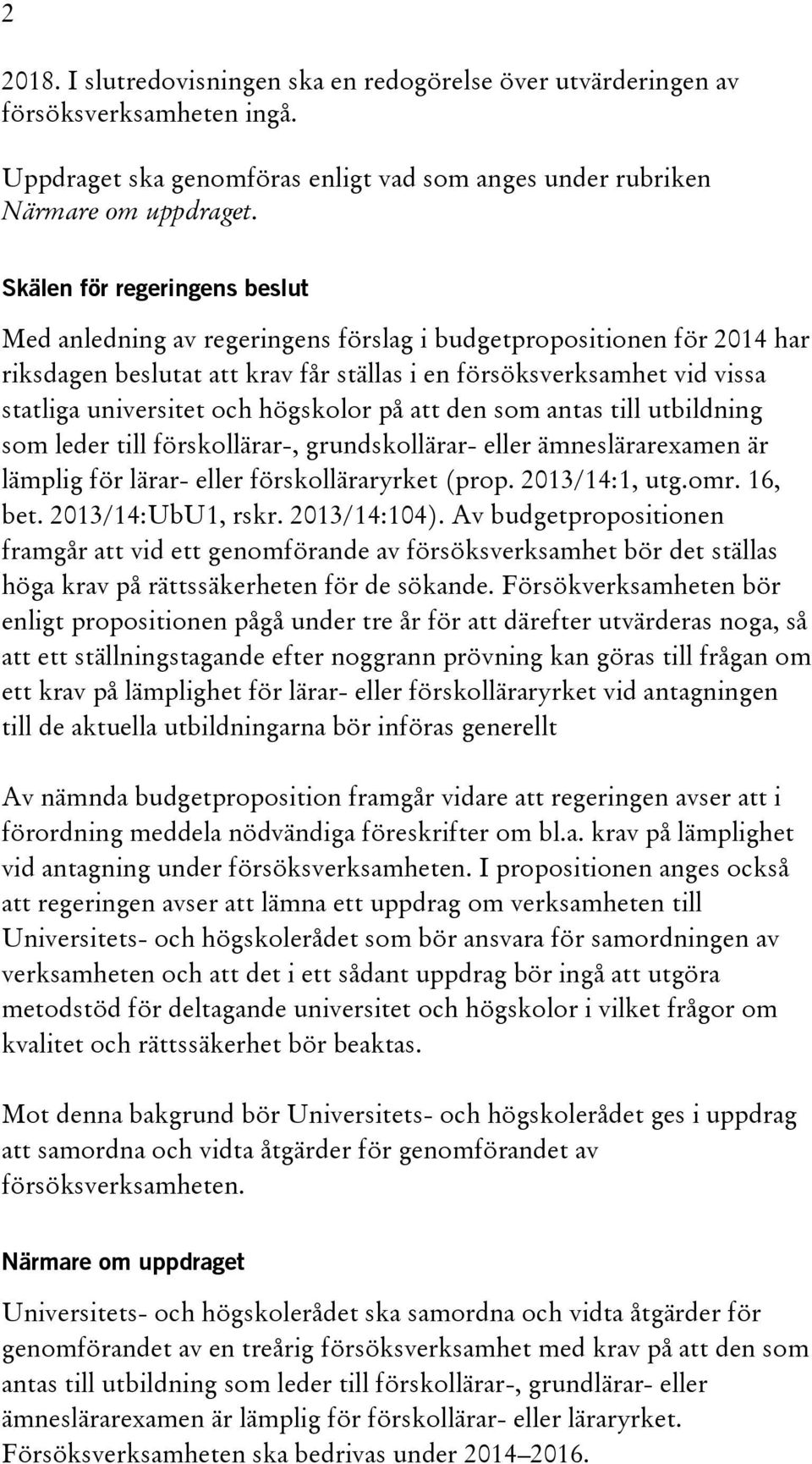 högskolor på att den som antas till utbildning som leder till förskollärar-, grundskollärar- eller ämneslärarexamen är lämplig för lärar- eller förskolläraryrket (prop. 2013/14:1, utg.omr. 16, bet.