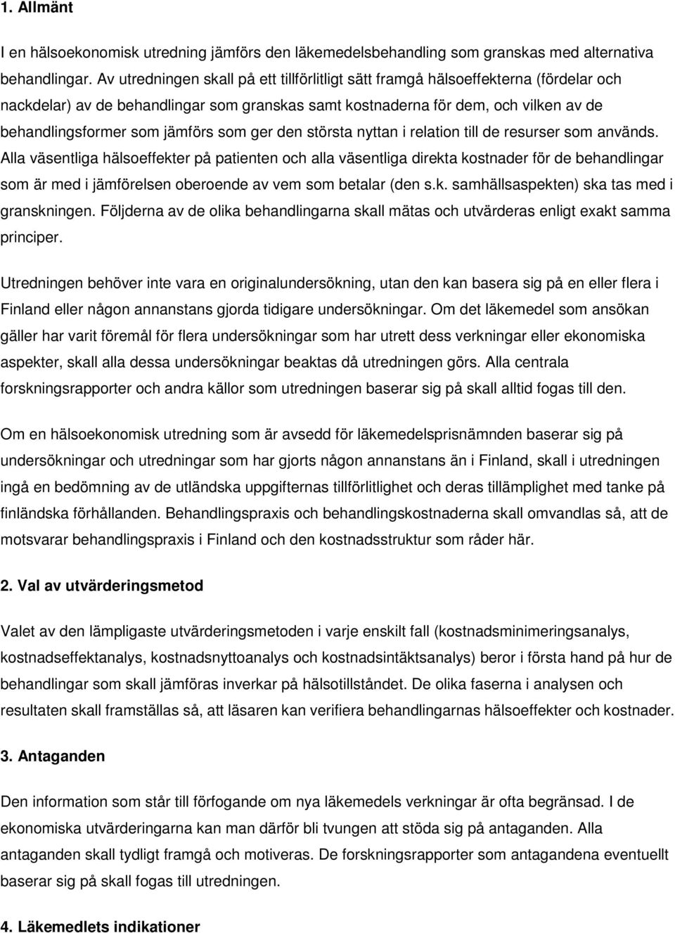 jämförs som ger den största nyttan i relation till de resurser som används.