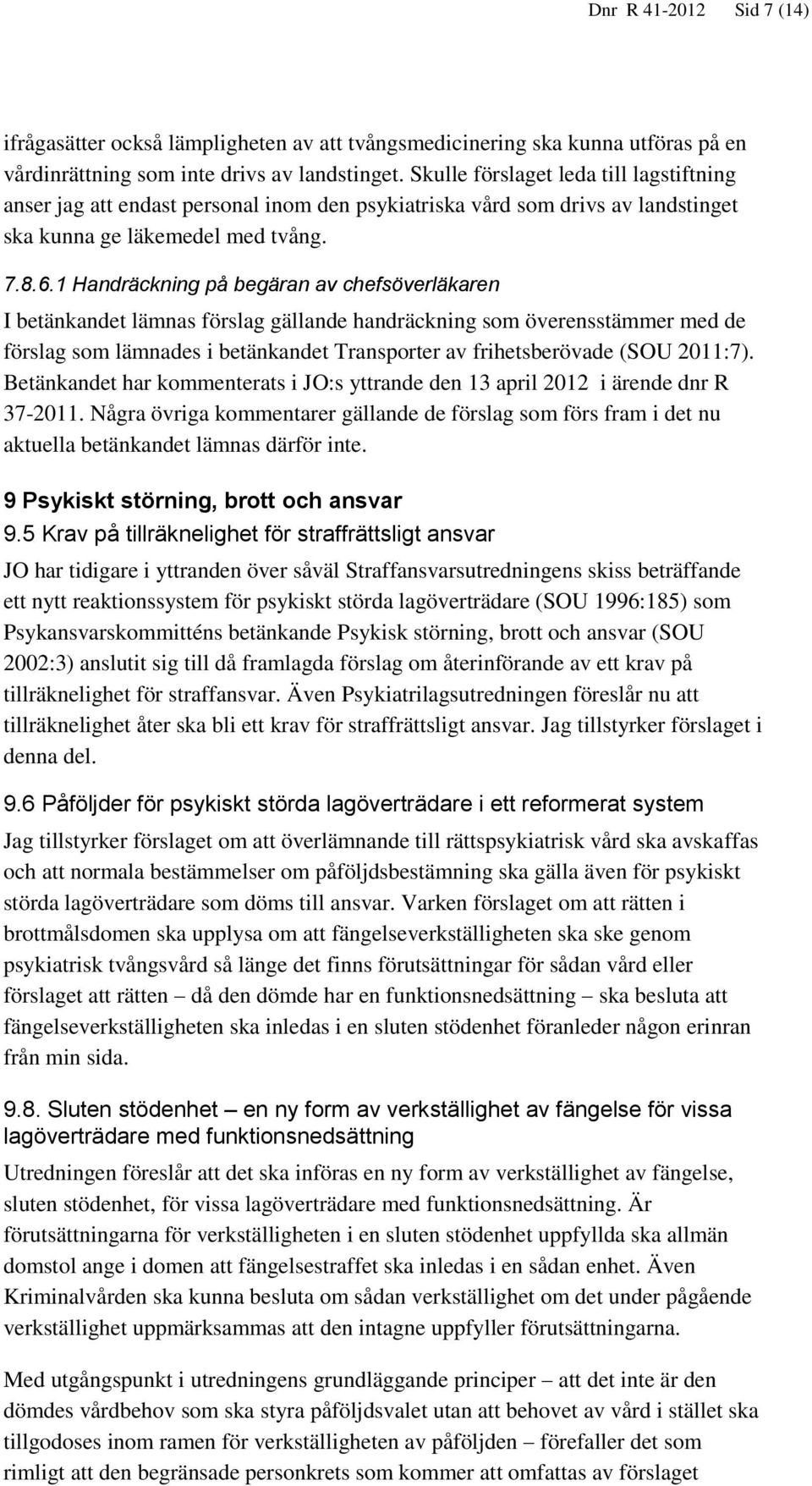 1 Handräckning på begäran av chefsöverläkaren I betänkandet lämnas förslag gällande handräckning som överensstämmer med de förslag som lämnades i betänkandet Transporter av frihetsberövade (SOU