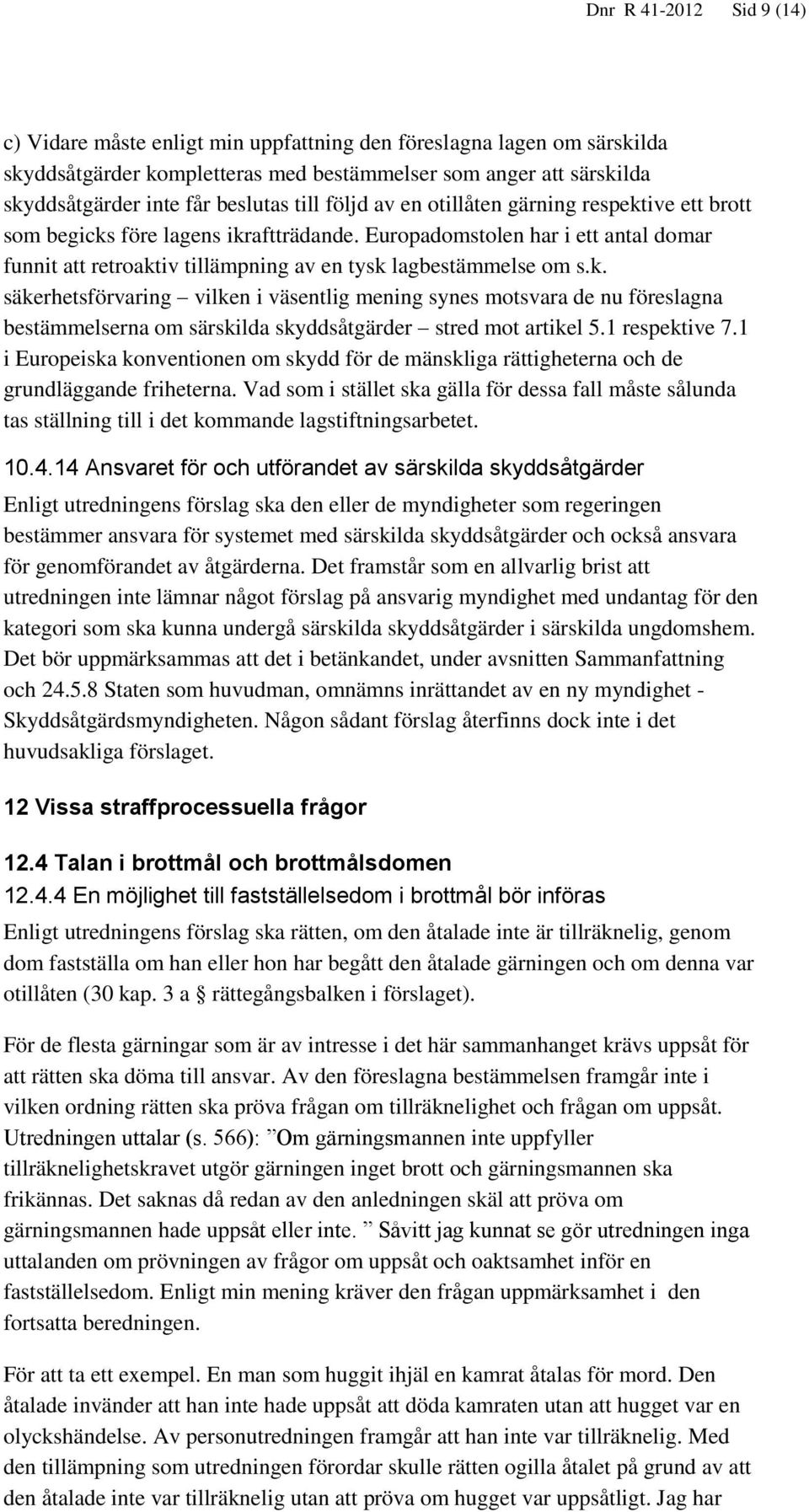 k. säkerhetsförvaring vilken i väsentlig mening synes motsvara de nu föreslagna bestämmelserna om särskilda skyddsåtgärder stred mot artikel 5.1 respektive 7.