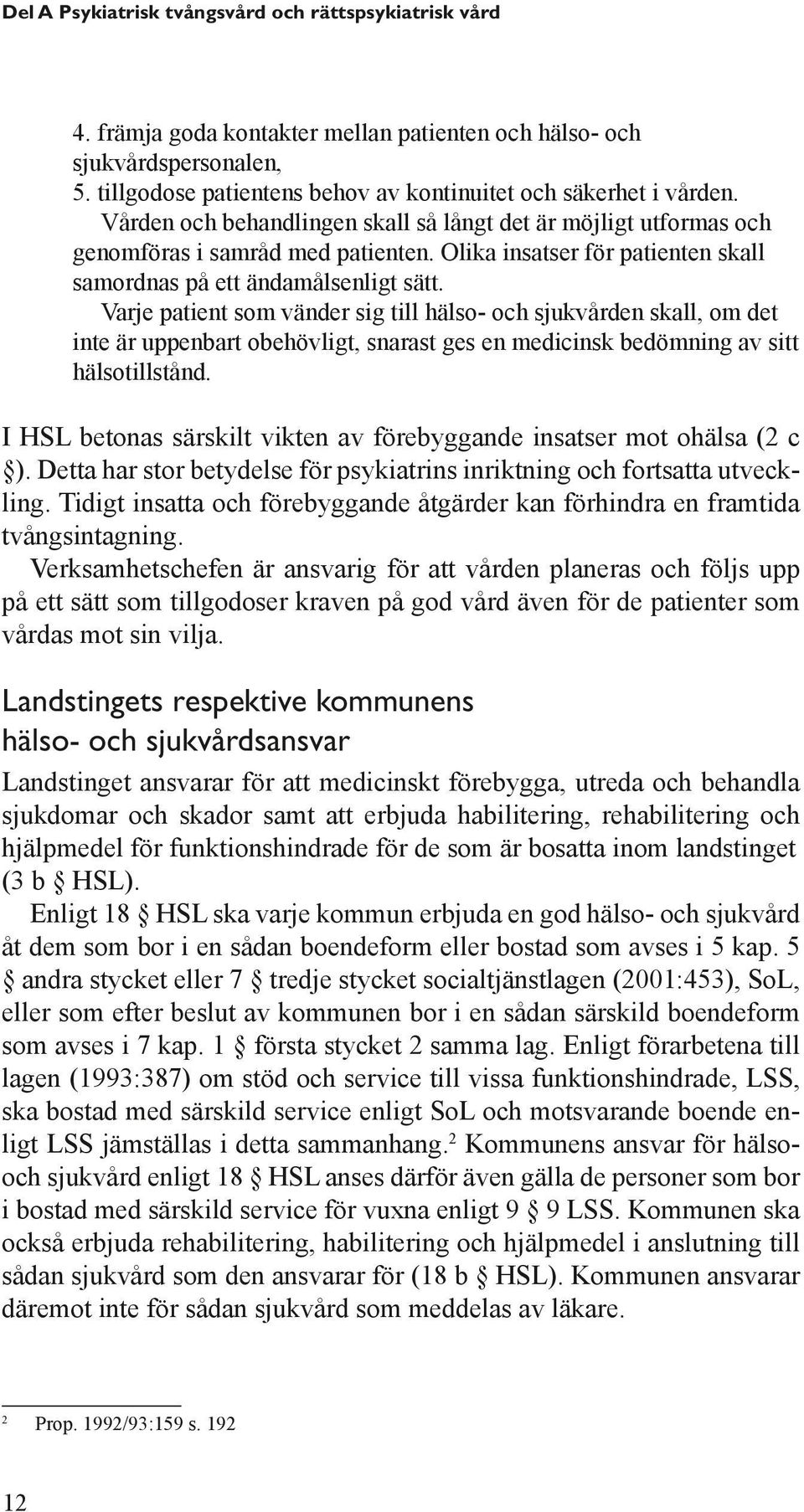 Olika insatser för patienten skall samordnas på ett ändamålsenligt sätt.