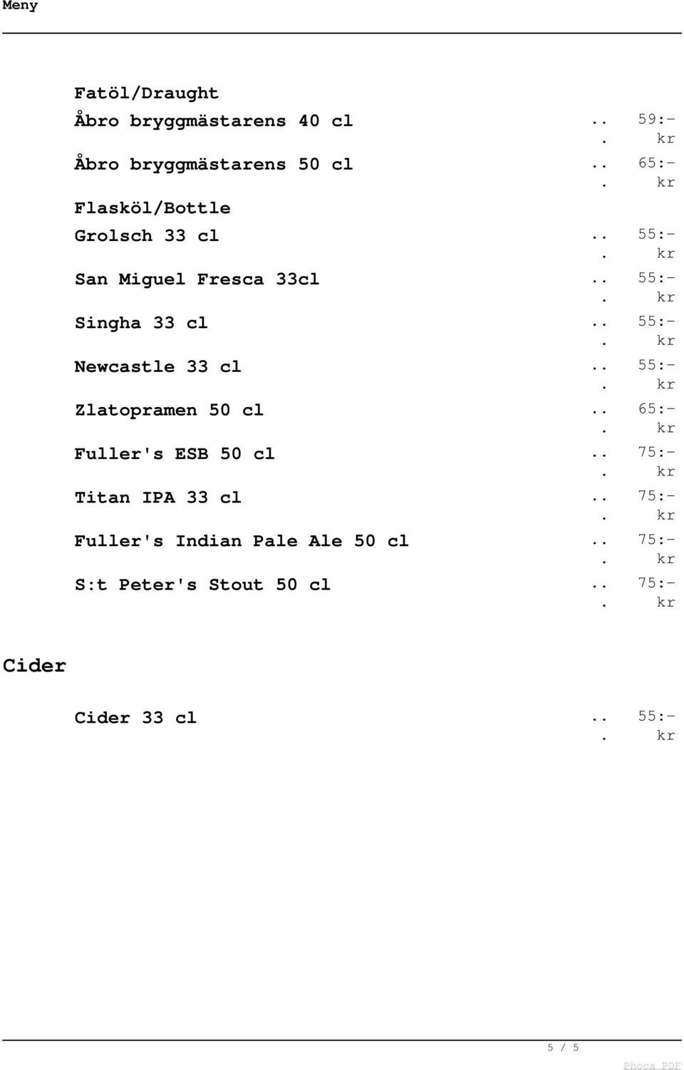 cl Newcastle 33 cl Zlatopramen 50 cl Fuller's ESB 50 cl Titan IPA 33 cl Fuller's