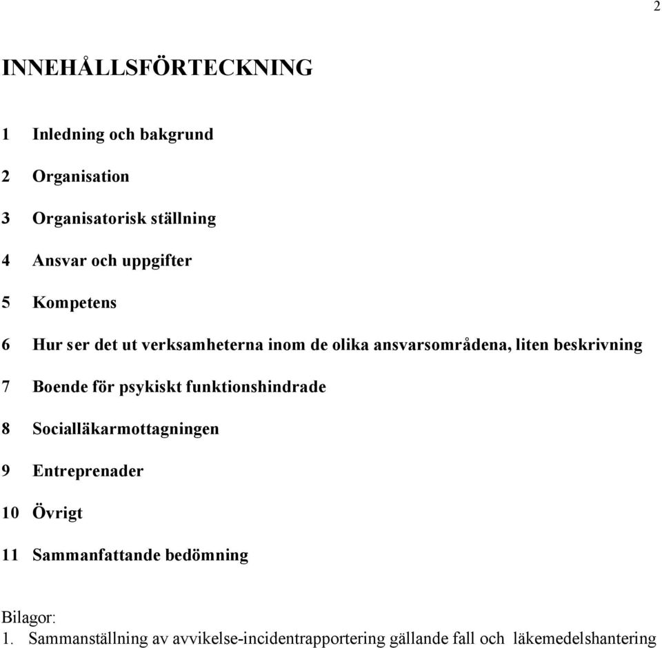 Boende för psykiskt funktionshindrade 8 Socialläkarmottagningen 9 Entreprenader 10 Övrigt 11