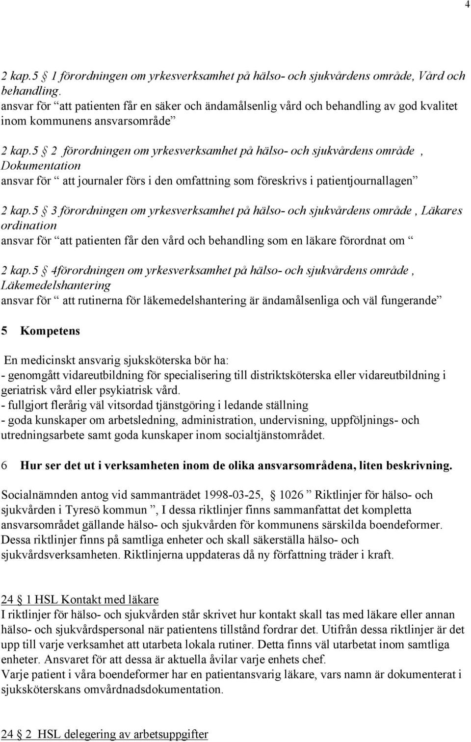 5 2 förordningen om yrkesverksamhet på hälso- och sjukvårdens område, Dokumentation ansvar för att journaler förs i den omfattning som föreskrivs i patientjournallagen 2 kap.