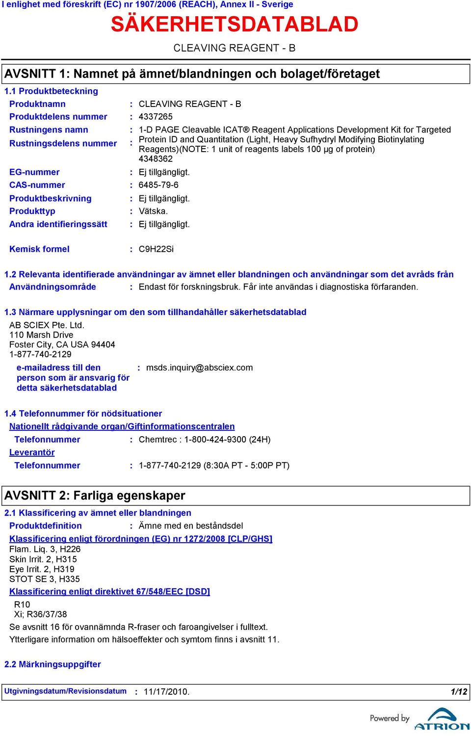 protein) 4348362 EG-nummer CAS-nummer 6485-79-6 Produktbeskrivning Produkttyp Andra identifieringssätt Vätska. Kemisk formel C9H22Si 1.