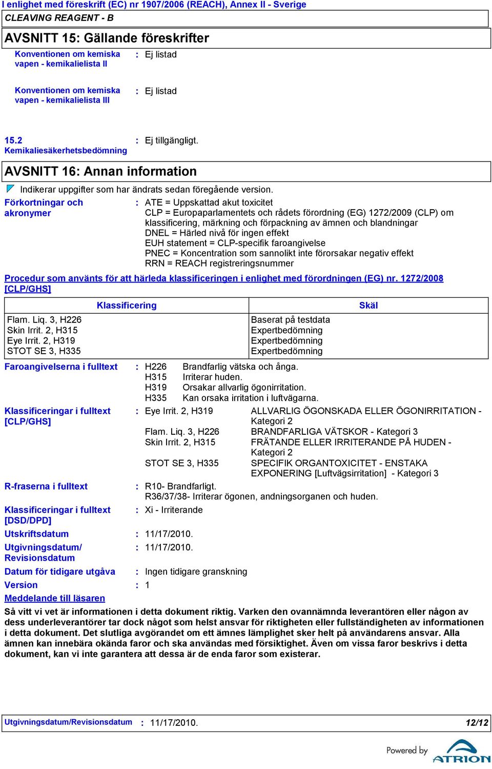 Förkortningar och akronymer Faroangivelserna i fulltext R-fraserna i fulltext Klassificeringar i fulltext [DSD/DPD] Utskriftsdatum Utgivningsdatum/ Revisionsdatum Datum för tidigare utgåva Version
